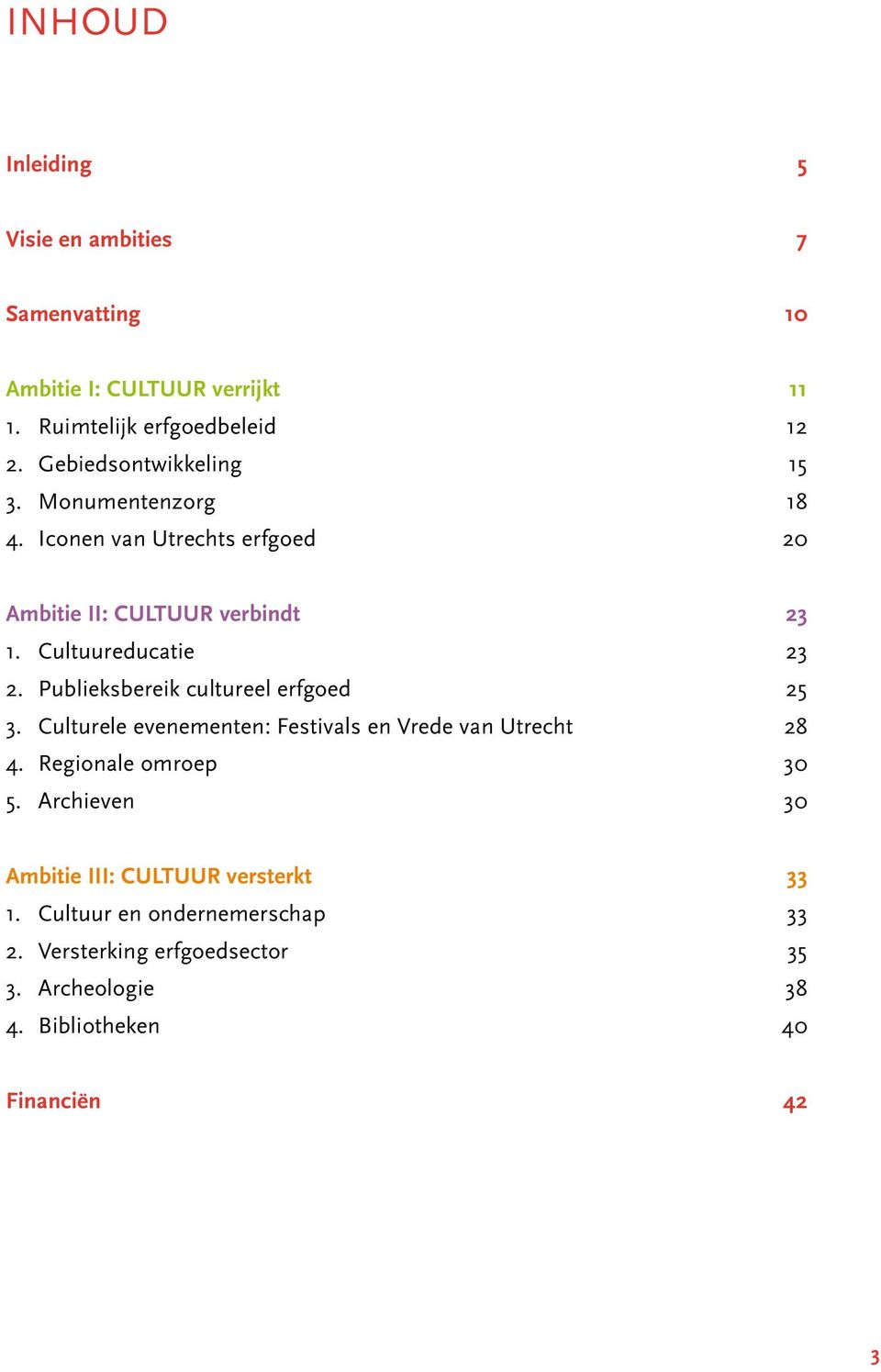 Publieksbereik cultureel erfgoed 25 3. Culturele evenementen: Festivals en Vrede van Utrecht 28 4. Regionale omroep 30 5.