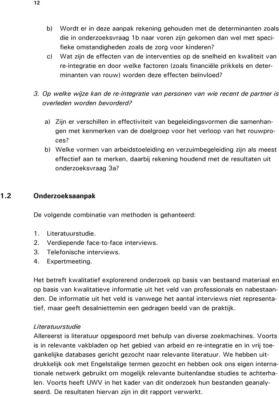 3. Op welke wijze kan de re-integratie van personen van wie recent de partner is overleden worden bevorderd?