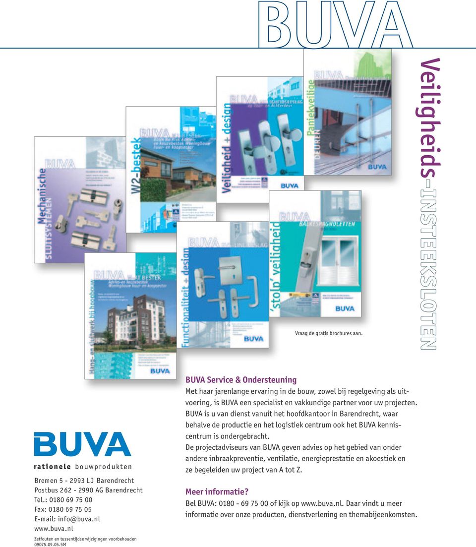 5M BUVA Service & Ondersteuning Met haar jarenlange ervaring in de bouw, zowel bij regelgeving als uitvoering, is BUVA een specialist en vakkundige partner voor uw projecten.