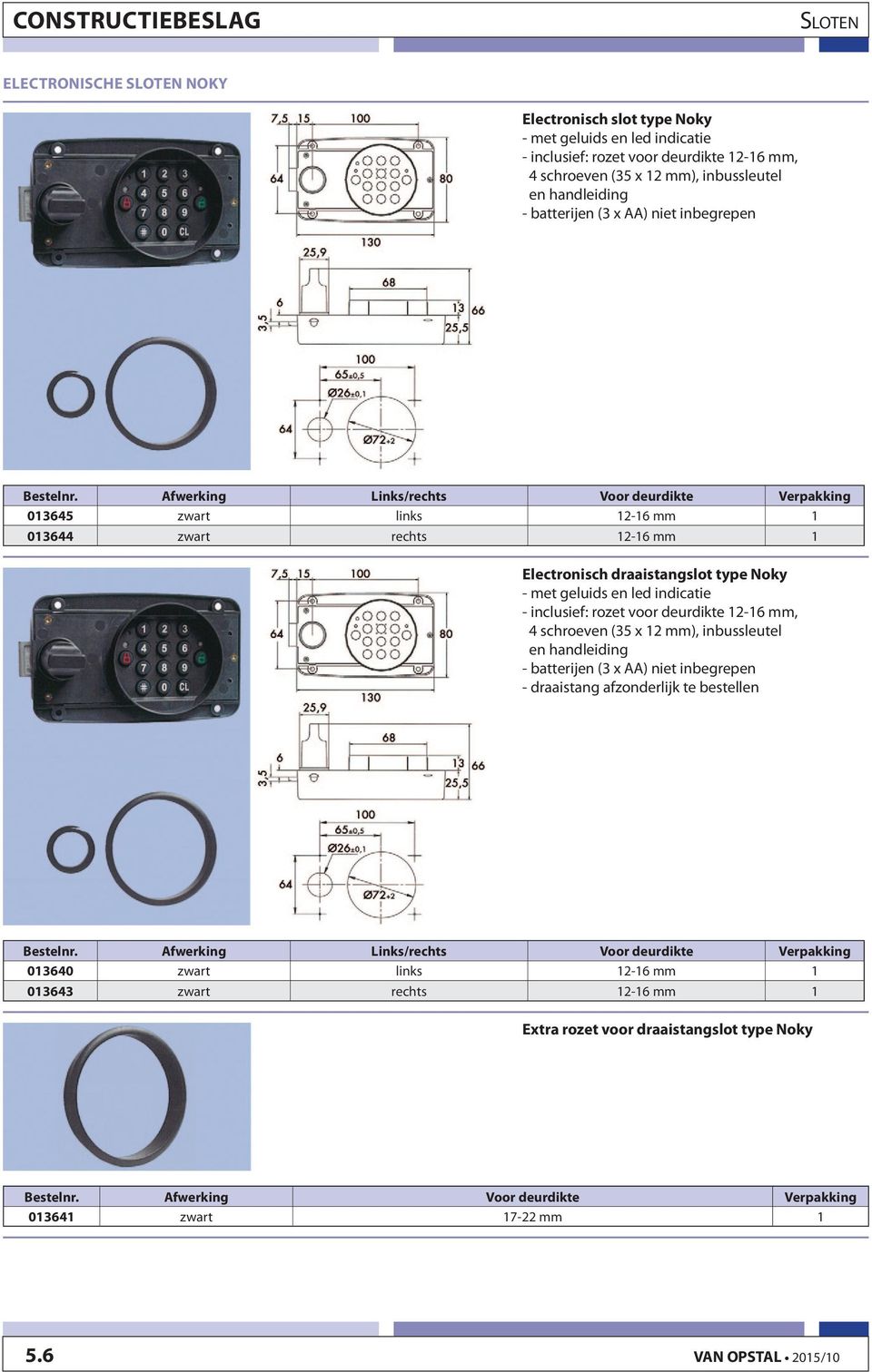 Afwerking Links/rechts Voor deurdikte Verpakking 013645 zwart links 12-16 mm 1 013644 zwart rechts 12-16 mm 1 Electronisch draaistangslot type Noky - met geluids en led indicatie - inclusief: rozet