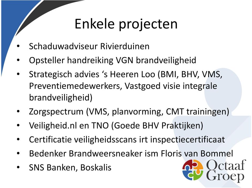 Zorgspectrum (VMS, planvorming, CMT trainingen) Veiligheid.