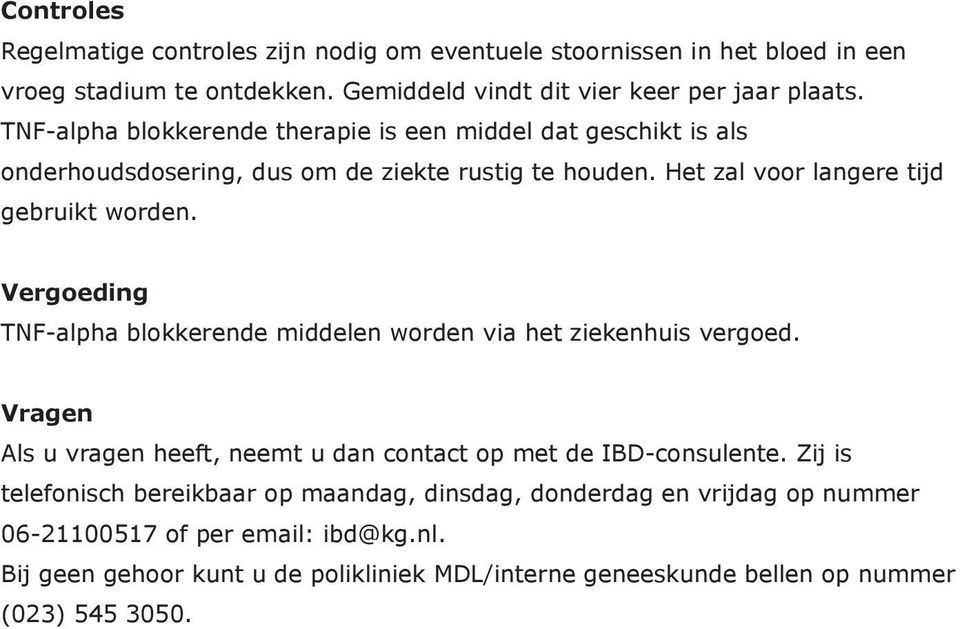 Vergoeding TNF-alpha blokkerende middelen worden via het ziekenhuis vergoed. Vragen Als u vragen heeft, neemt u dan contact op met de IBD-consulente.