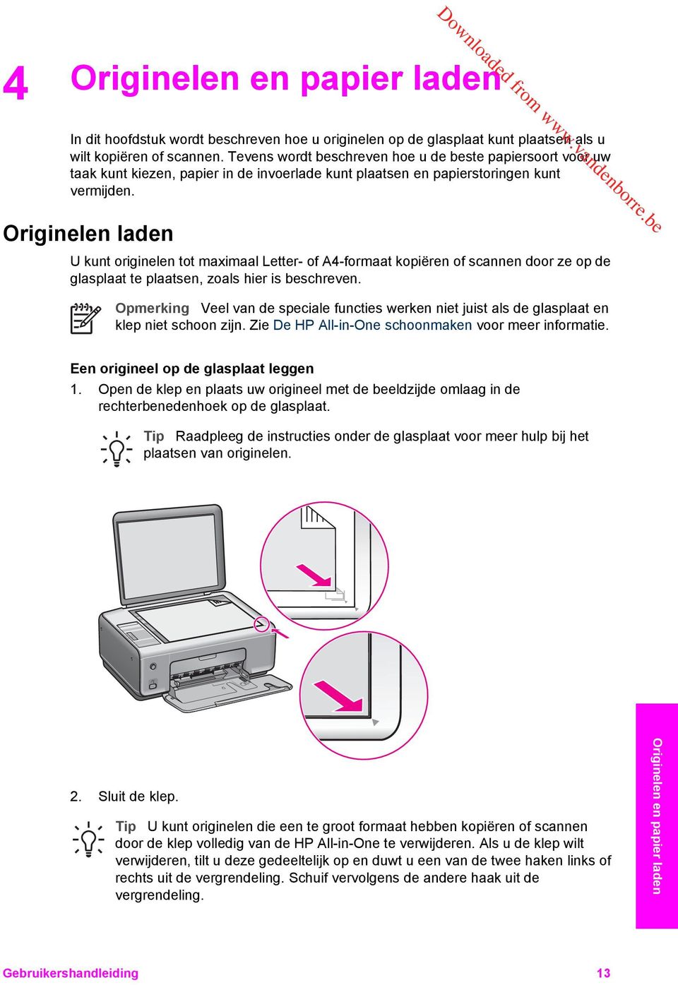 Originelen laden U kunt originelen tot maximaal Letter- of A4-formaat kopiëren of scannen door ze op de glasplaat te plaatsen, zoals hier is beschreven.