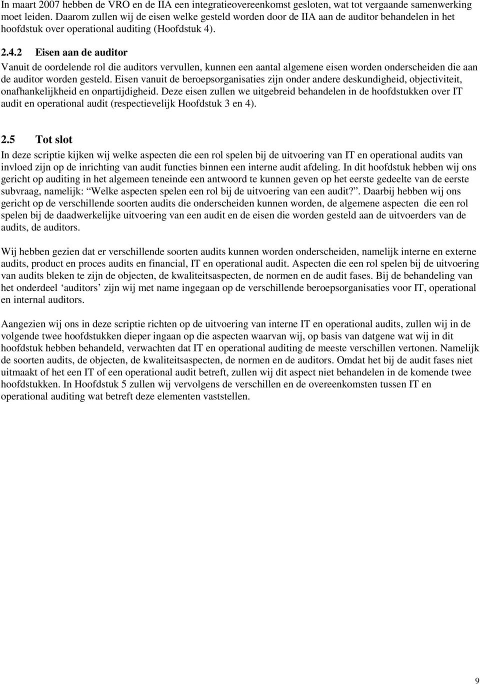 . 2.4.2 Eisen aan de auditor Vanuit de oordelende rol die auditors vervullen, kunnen een aantal algemene eisen worden onderscheiden die aan de auditor worden gesteld.