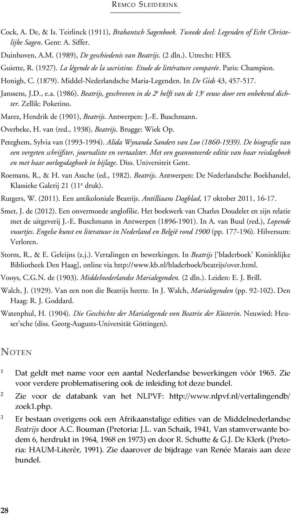 Janssens, J.D., e.a. (1986). Beatrijs, geschreven in de 2 e helft van de 13 e eeuw door een onbekend dichter. Zellik: Poketino. Marez, Hendrik de (1901), Beatrijs. Antwerpen: J.-E. Buschmann.