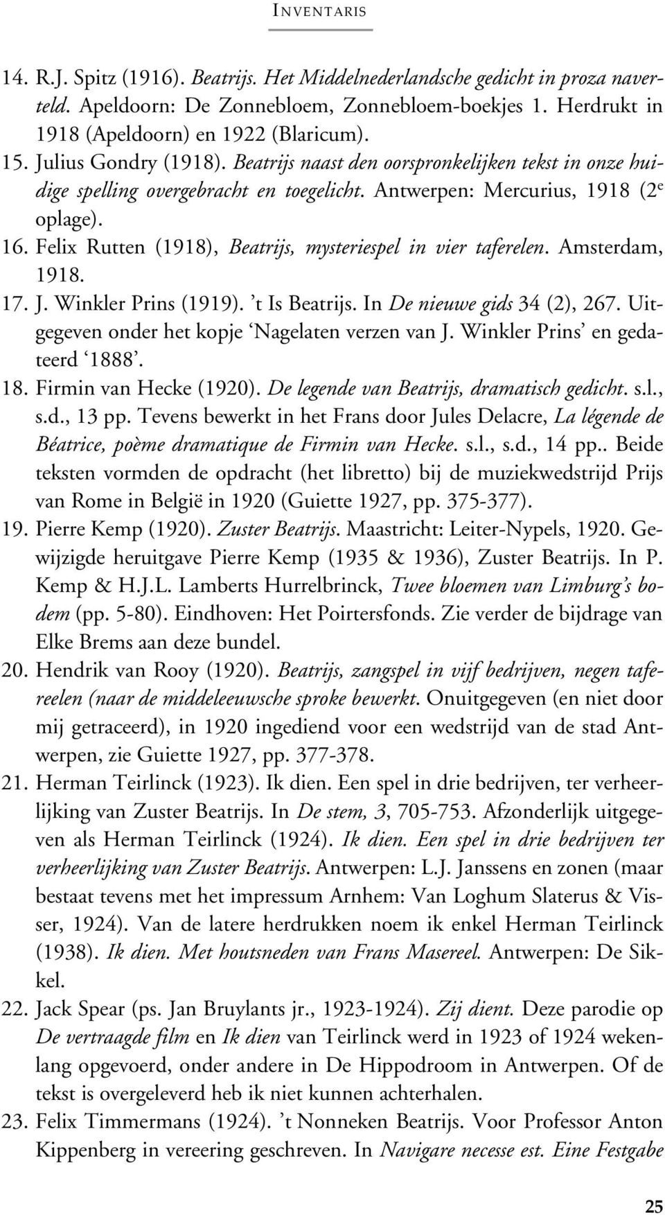 Felix Rutten (1918), Beatrijs, mysteriespel in vier taferelen. Amsterdam, 1918. 17. J. Winkler Prins (1919). t Is Beatrijs. In De nieuwe gids 34 (2), 267.