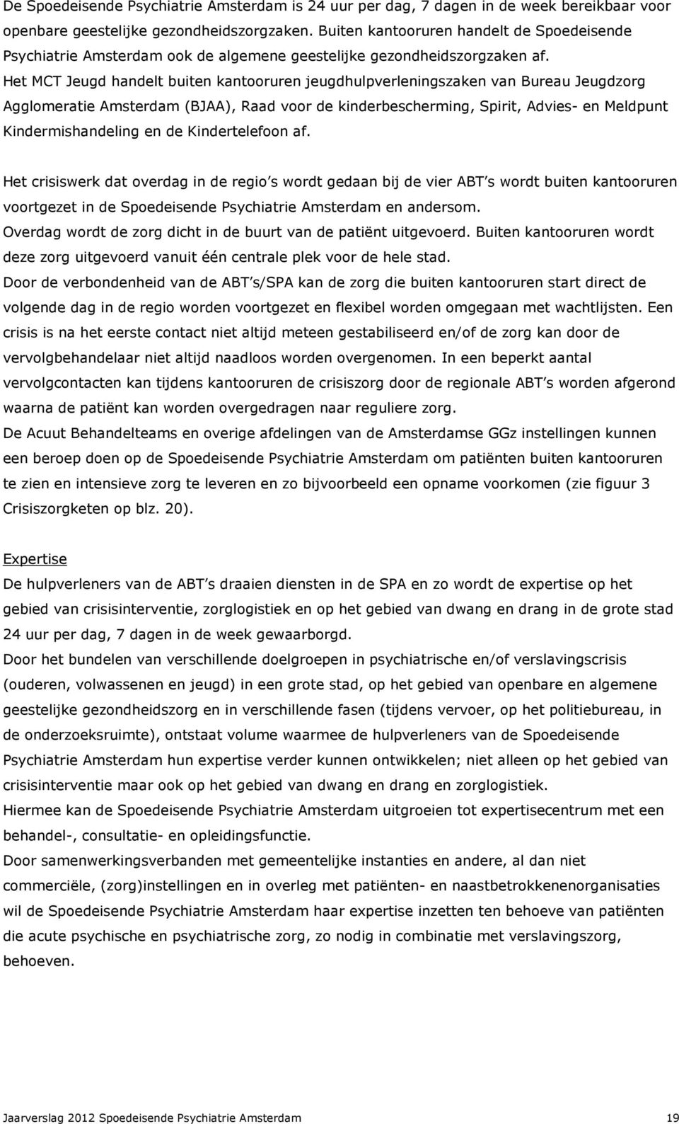 Het MCT Jeugd handelt buiten kantooruren jeugdhulpverleningszaken van Bureau Jeugdzorg Agglomeratie Amsterdam (BJAA), Raad voor de kinderbescherming, Spirit, Advies- en Meldpunt Kindermishandeling en