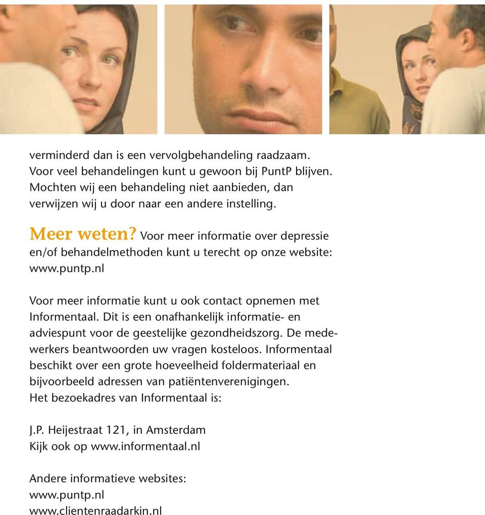 Voor meer informatie over depressie en/of behandelmethoden kunt u terecht op onze website: www.puntp.nl Voor meer informatie kunt u ook contact opnemen met Informentaal.