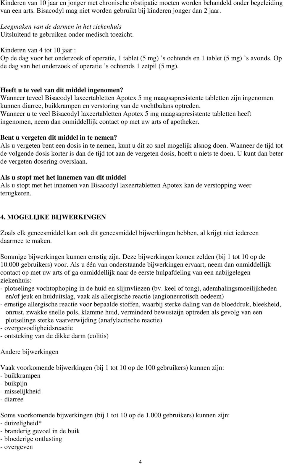 Kinderen van 4 tot 10 jaar : Op de dag voor het onderzoek of operatie, 1 tablet (5 mg) s ochtends en 1 tablet (5 mg) s avonds. Op de dag van het onderzoek of operatie s ochtends 1 zetpil (5 mg).