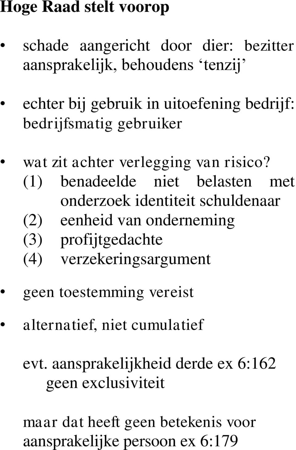 (1) benadeelde niet belasten met onderzoek identiteit schuldenaar (2) eenheid van onderneming (3) profijtgedachte (4)