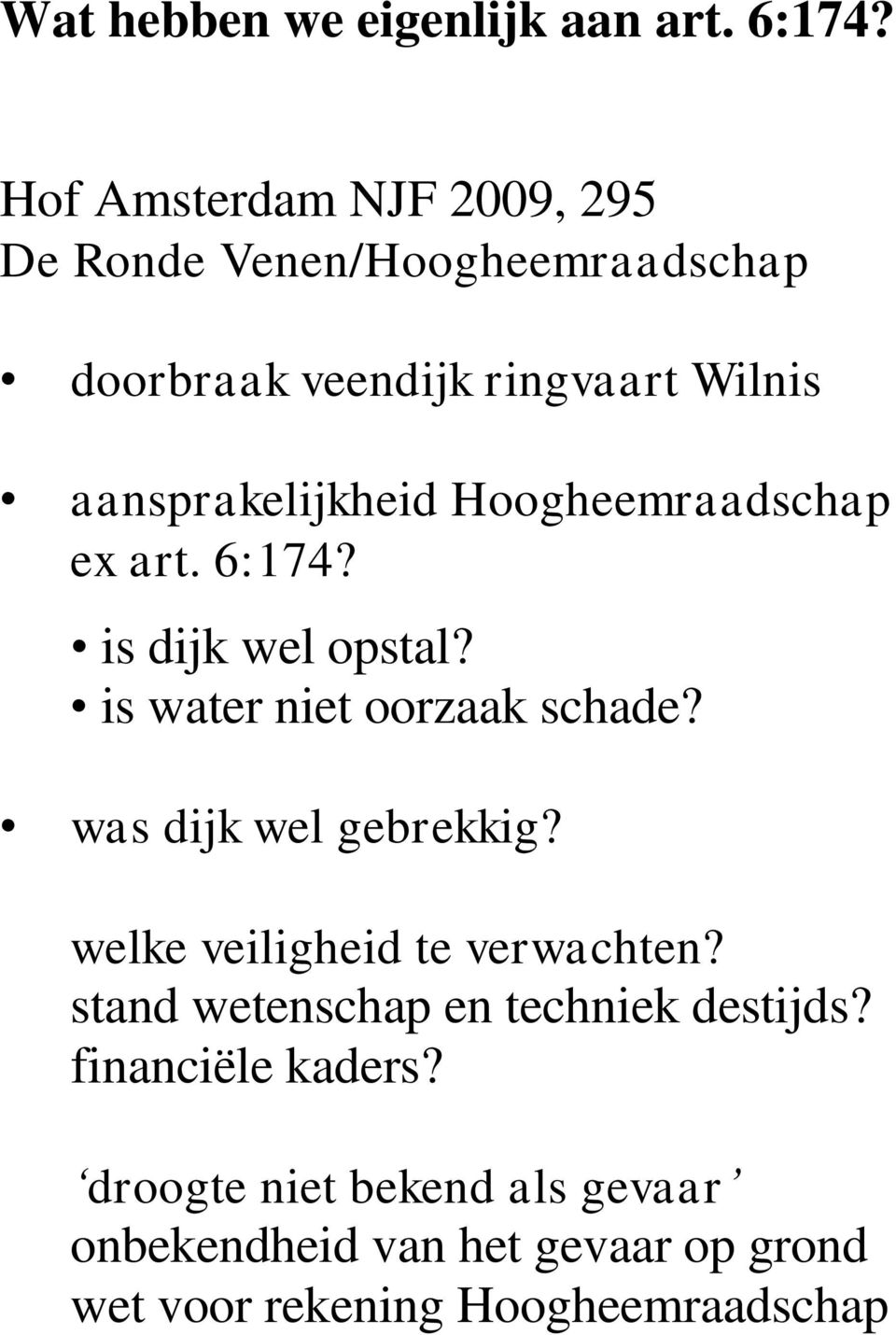 aansprakelijkheid Hoogheemraadschap ex art. 6:174? is dijk wel opstal? is water niet oorzaak schade?