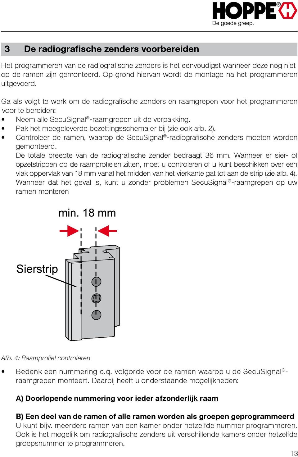 Ga als volgt te werk om de radiografische zenders en raamgrepen voor het programmeren voor te bereiden: Neem alle SecuSignal -raamgrepen uit de verpakking.