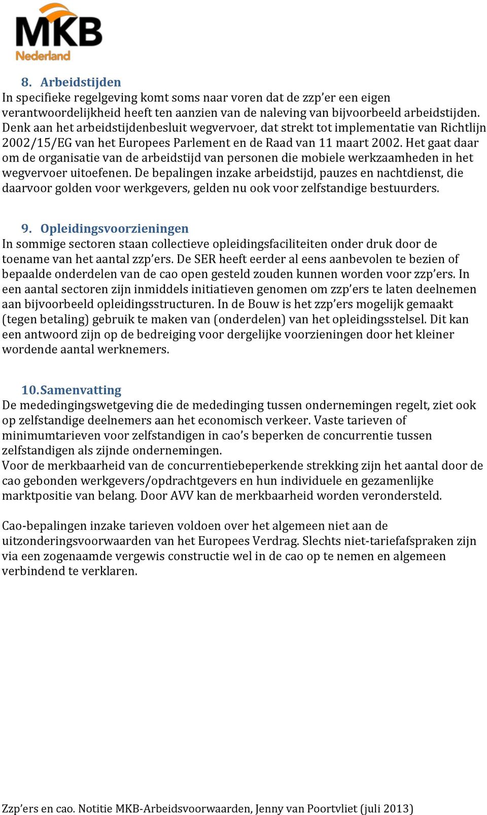 Het gaat daar om de organisatie van de arbeidstijd van personen die mobiele werkzaamheden in het wegvervoer uitoefenen.