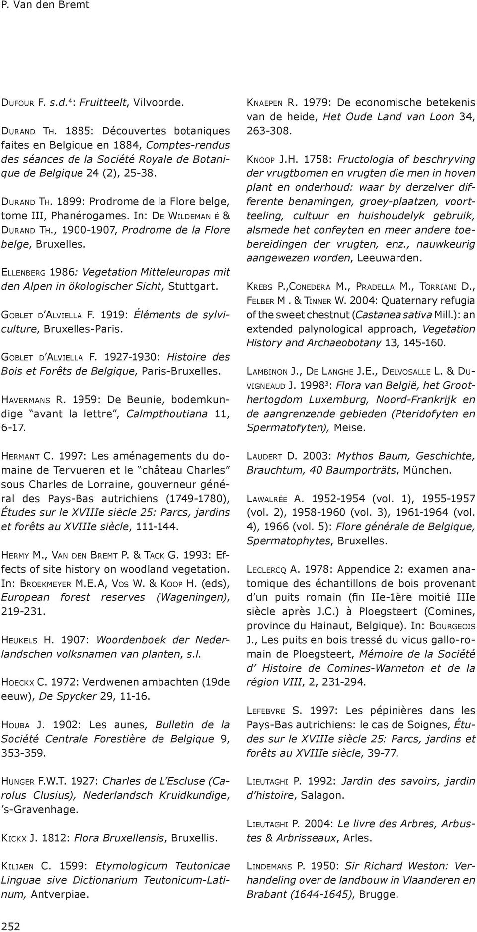 1899: Prodrome de la Flore belge, tome III, Phanérogames. In: De Wildeman é & Durand Th., 1900-1907, Prodrome de la Flore belge, Bruxelles.