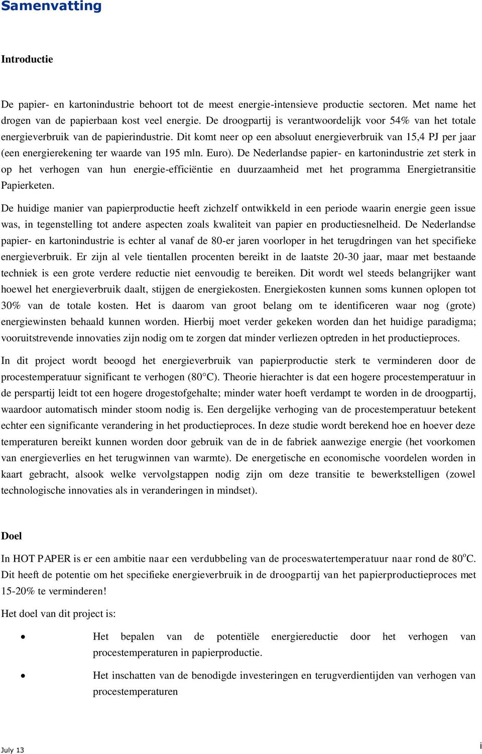 Dit komt neer op een absoluut energieverbruik van 15,4 PJ per jaar (een energierekening ter waarde van 195 mln. Euro).