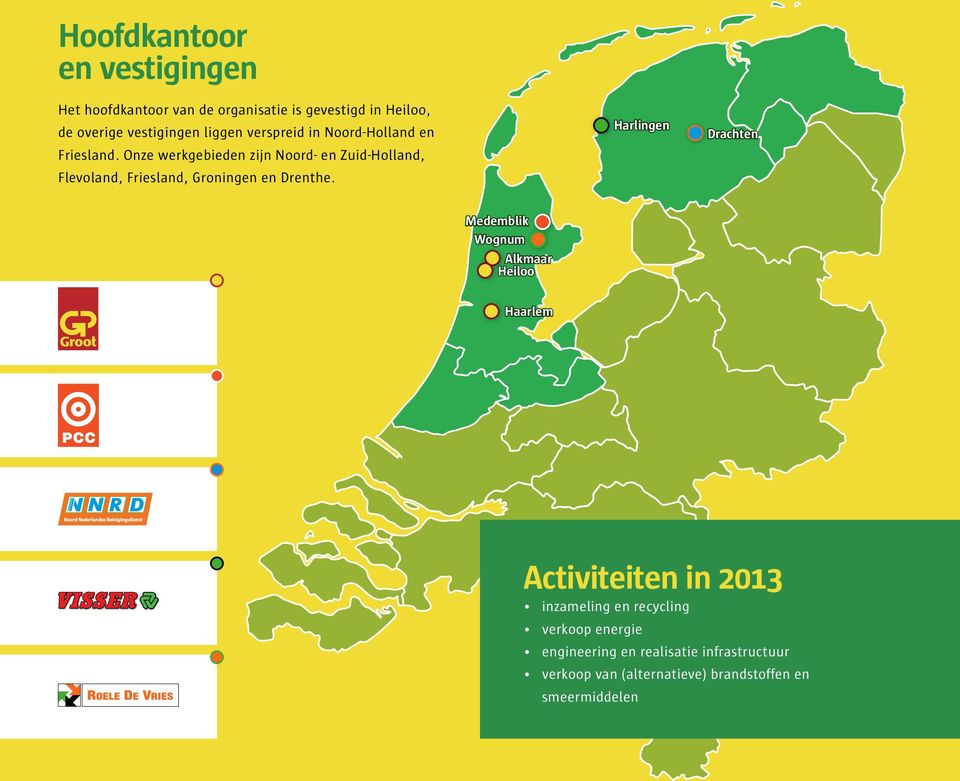 Onze werkgebieden zijn Noord- en Zuid-Holland, Flevoland, Friesland, Groningen en Drenthe.