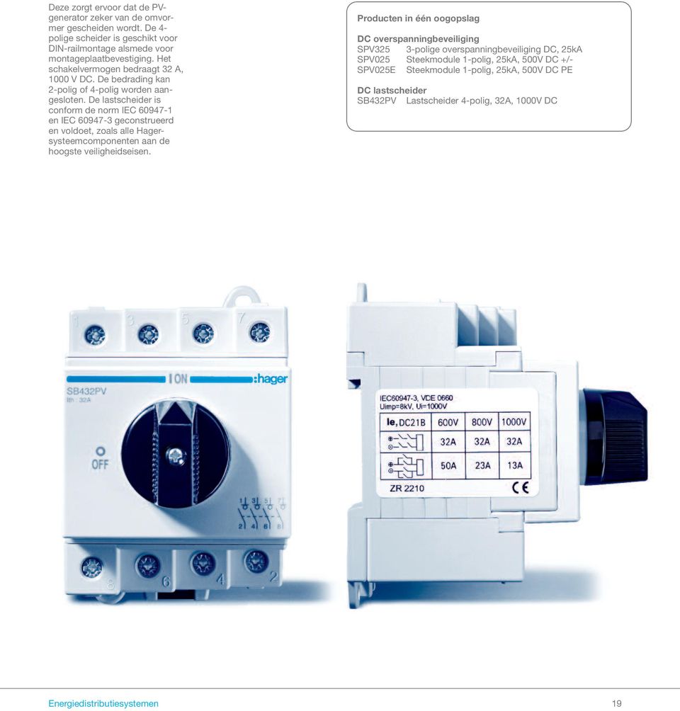 De lastscheider is conform de norm IEC 60947-1 en IEC 60947-3 geconstrueerd en voldoet, zoals alle Hagersysteemcomponenten aan de hoogste veiligheidseisen.