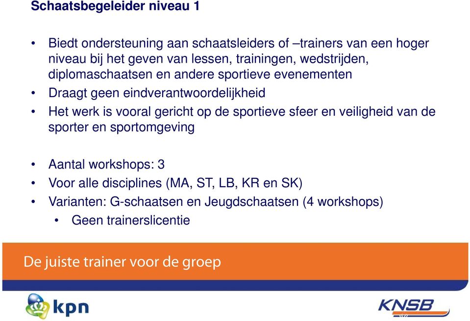 vooral gericht op de sportieve sfeer en veiligheid van de sporter en sportomgeving Aantal workshops: 3 Voor alle disciplines