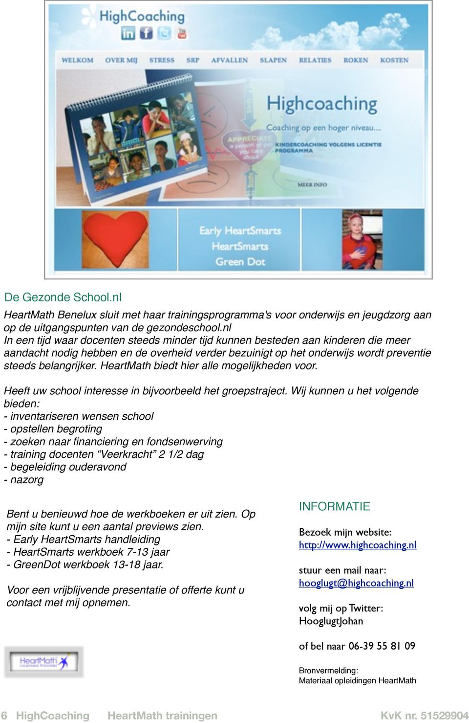 HeartMath biedt hier alle mogelijkheden voor. Heeft uw school interesse in bijvoorbeeld het groepstraject.