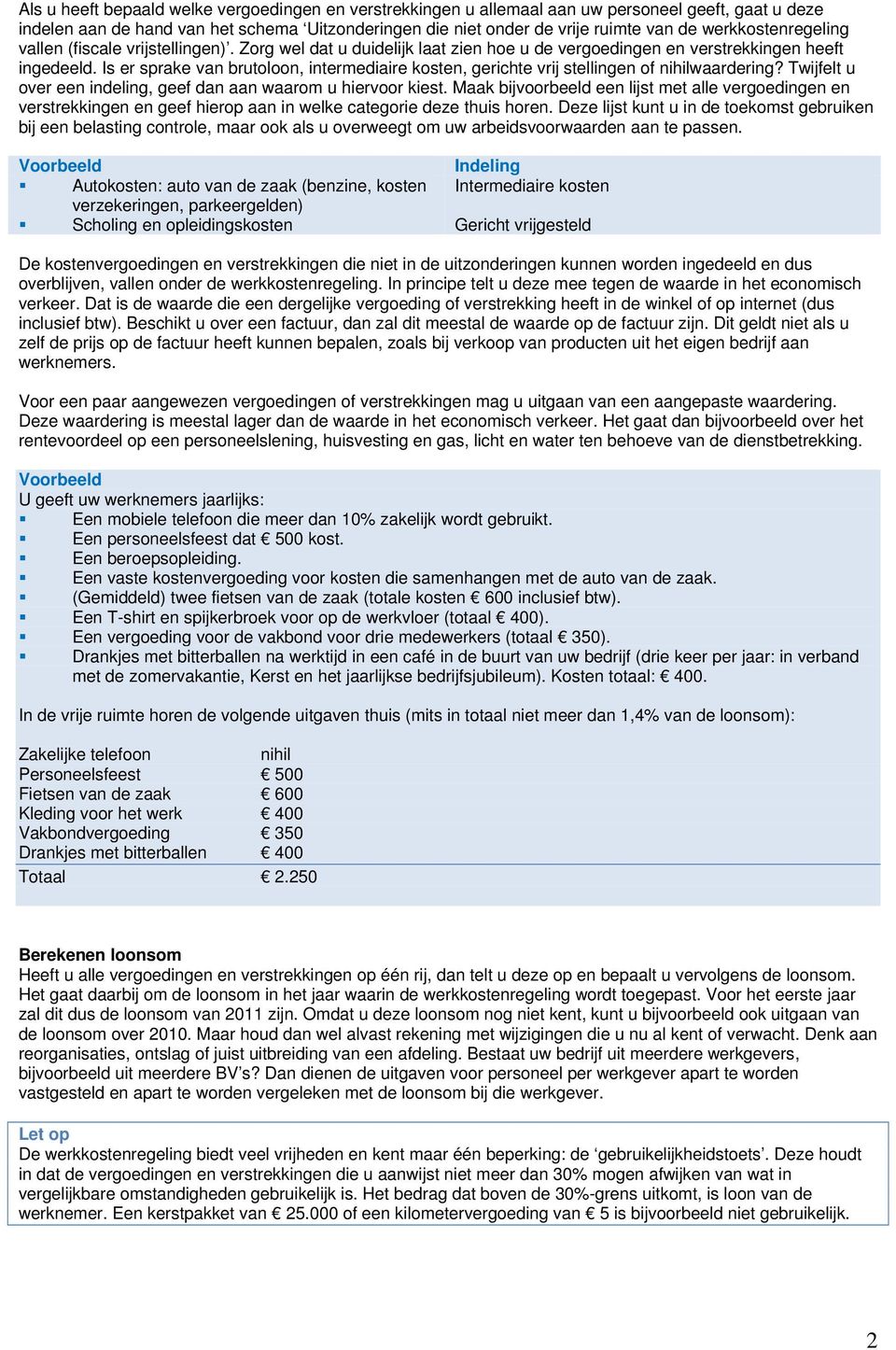 Is er sprake van brutoloon, intermediaire kosten, gerichte vrij stellingen of nihilwaardering? Twijfelt u over een indeling, geef dan aan waarom u hiervoor kiest.