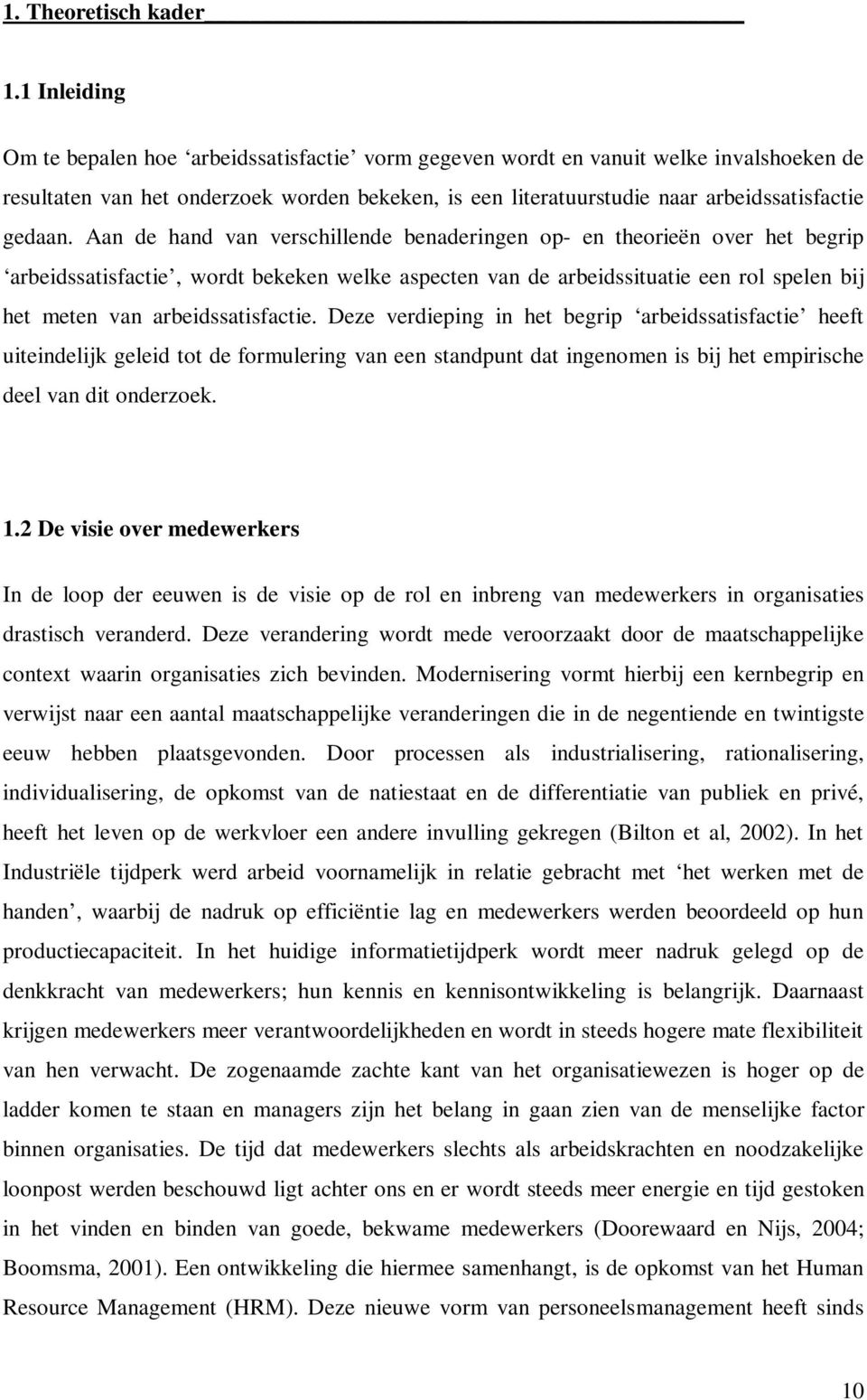 Aan de hand van verschillende benaderingen op- en theorieën over het begrip arbeidssatisfactie, wordt bekeken welke aspecten van de arbeidssituatie een rol spelen bij het meten van arbeidssatisfactie.