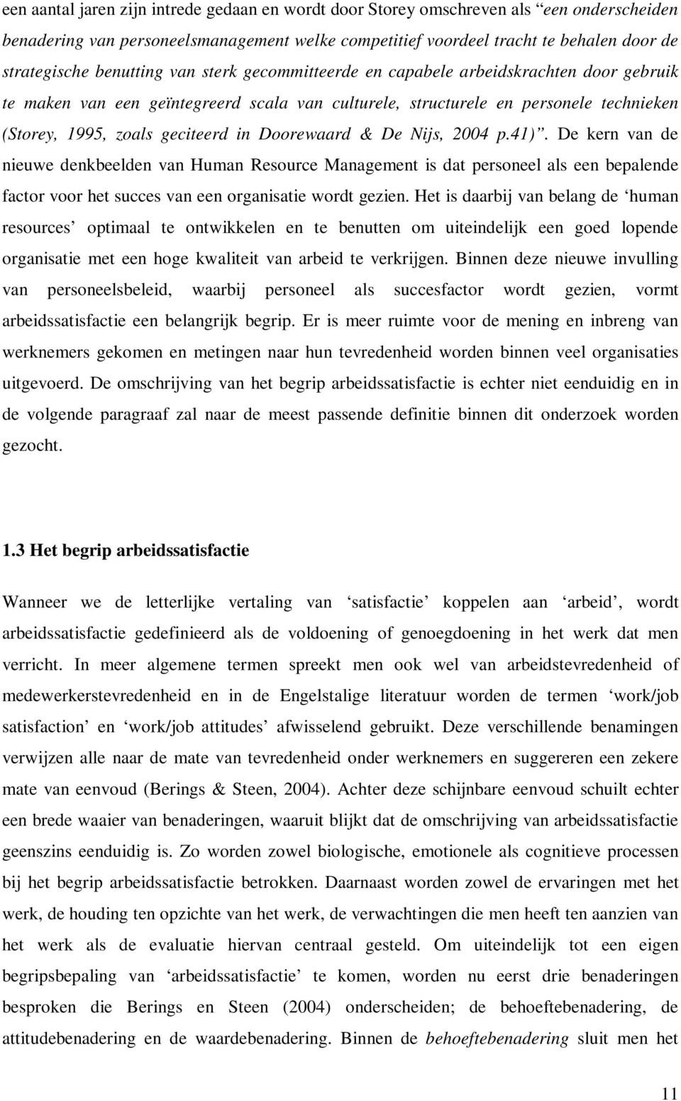 Doorewaard & De Nijs, 2004 p.41). De kern van de nieuwe denkbeelden van Human Resource Management is dat personeel als een bepalende factor voor het succes van een organisatie wordt gezien.