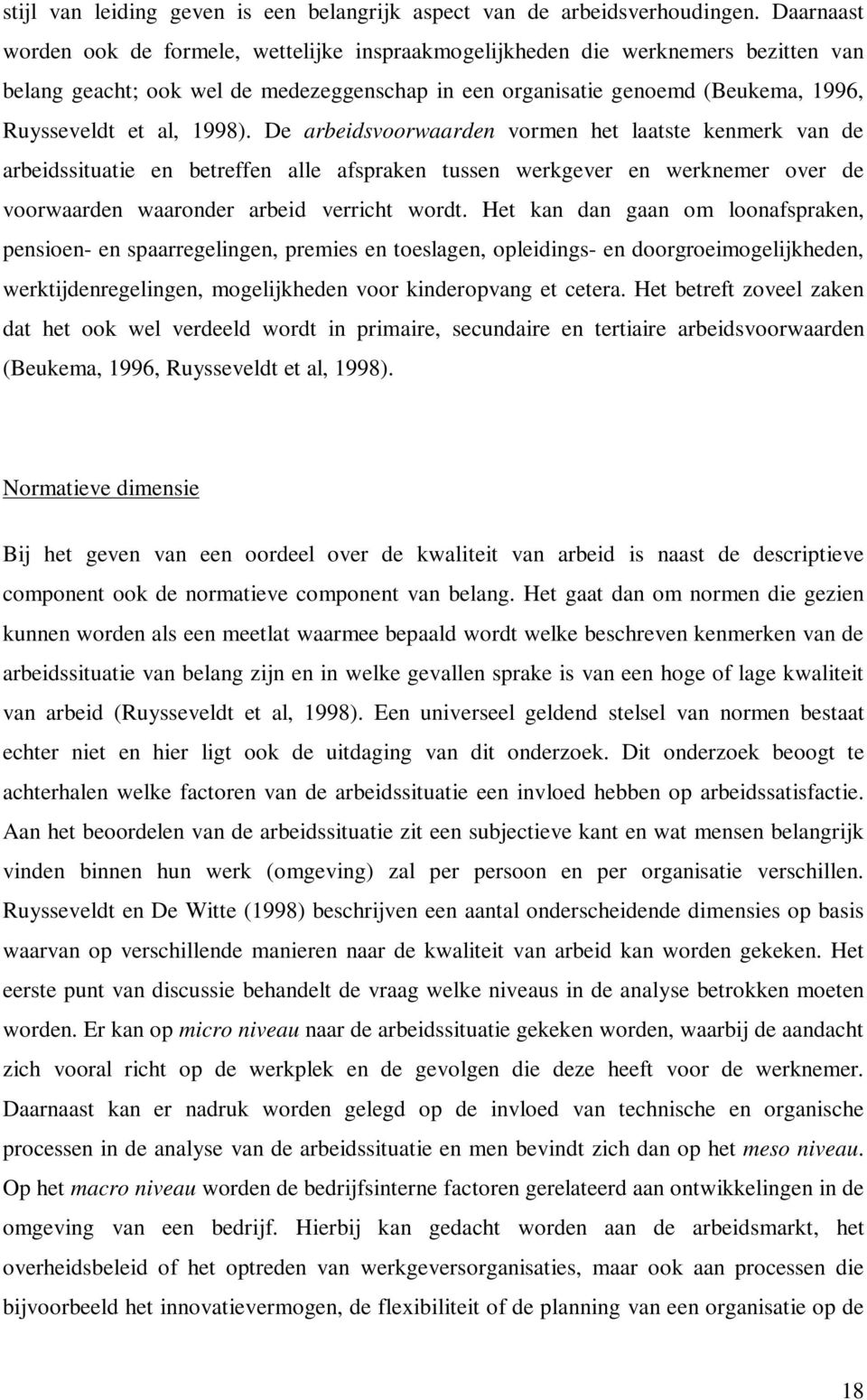 1998). De arbeidsvoorwaarden vormen het laatste kenmerk van de arbeidssituatie en betreffen alle afspraken tussen werkgever en werknemer over de voorwaarden waaronder arbeid verricht wordt.