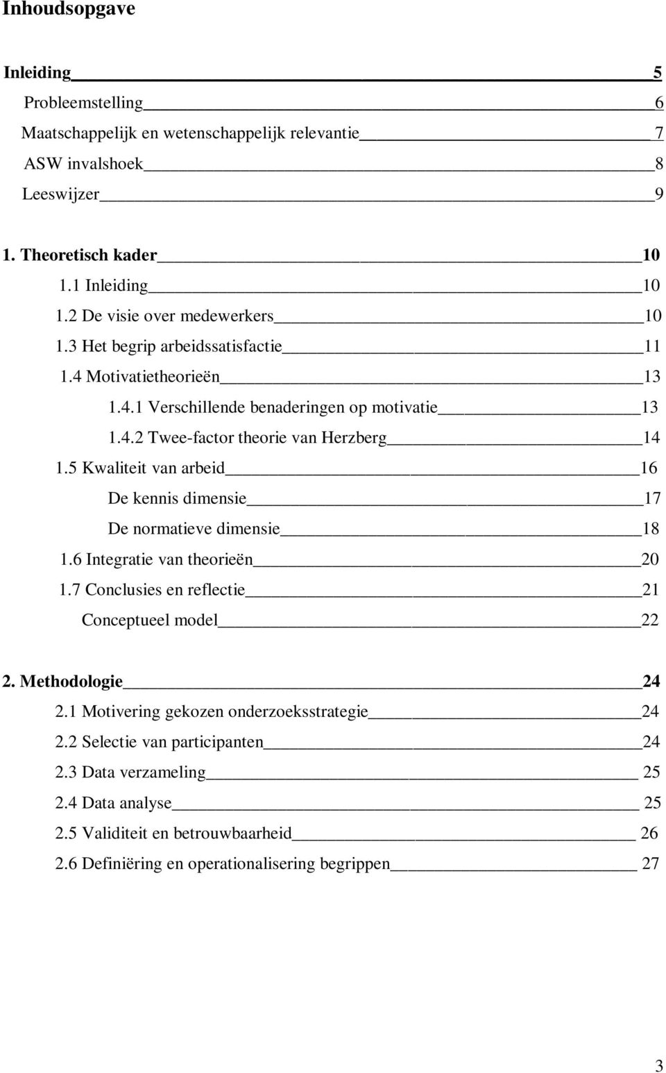 5 Kwaliteit van arbeid 16 De kennis dimensie 17 De normatieve dimensie 18 1.6 Integratie van theorieën 20 1.7 Conclusies en reflectie 21 Conceptueel model 22 2. Methodologie 24 2.