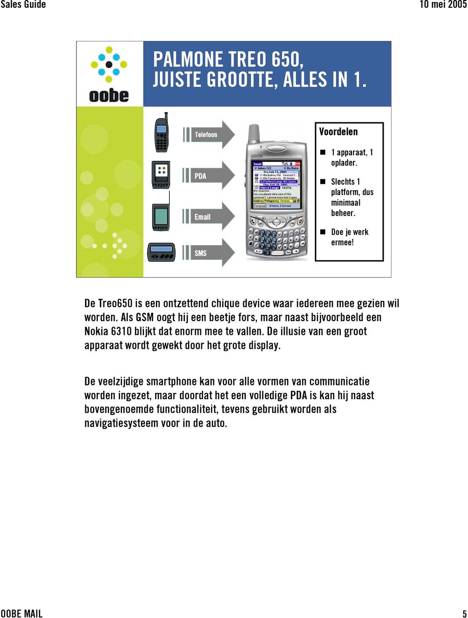 Als GSM oogt hij een beetje fors, maar naast bijvoorbeeld een Nokia 6310 blijkt dat enorm mee te vallen.