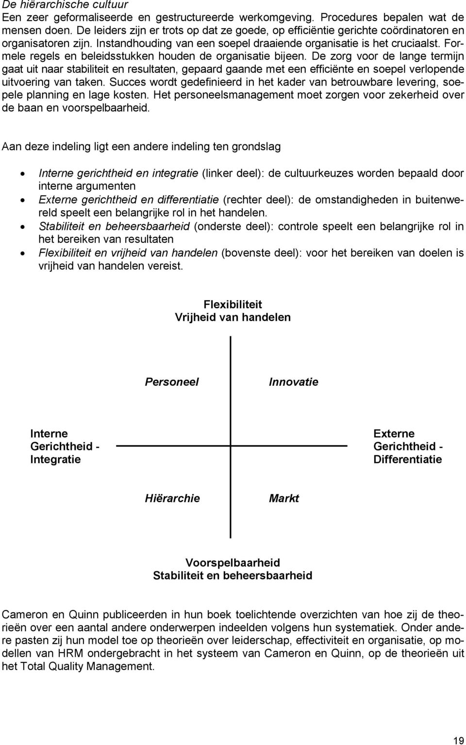 Formele regels en beleidsstukken houden de organisatie bijeen.