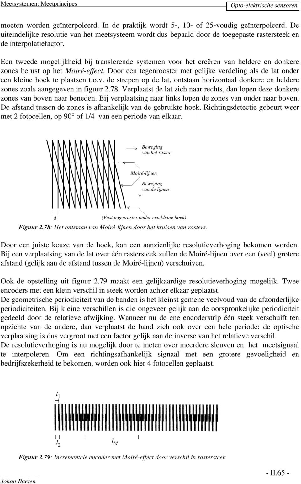 Een tweede mogelijkheid bij translerende systemen voor het creëren van heldere en donkere zones berust op het Moiré-effect.