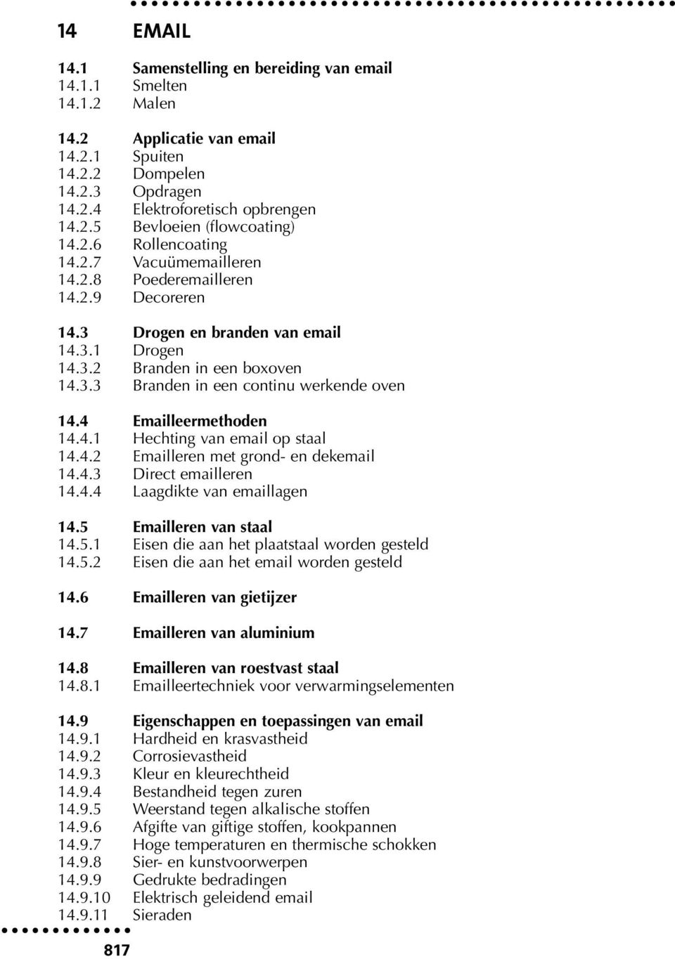 4 Emailleermethoden 14.4.1 Hechting van email op staal 14.4.2 Emailleren met grond- en dekemail 14.4.3 Direct emailleren 14.4.4 Laagdikte van emaillagen 14.5 