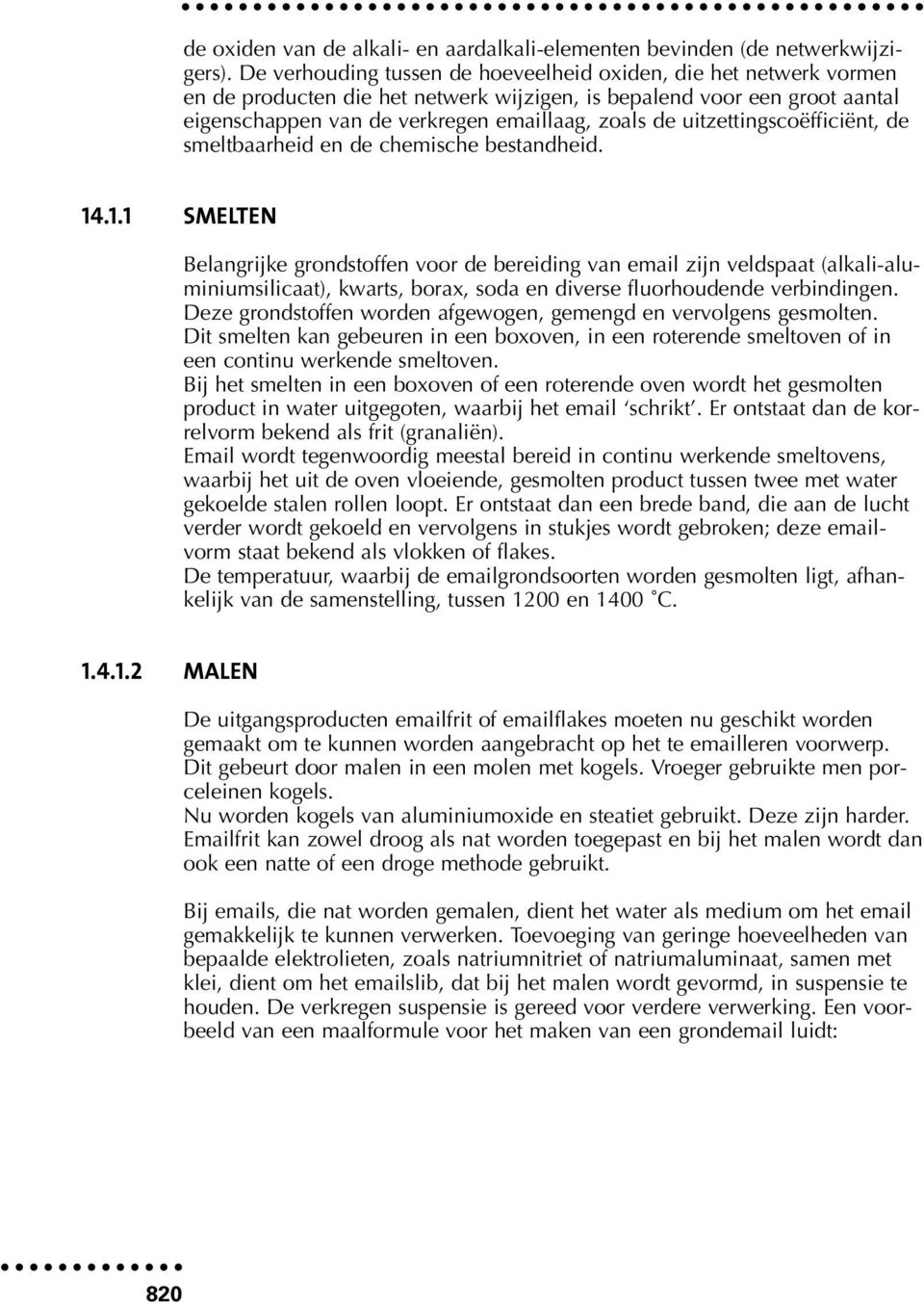 uitzettingscoëfficiënt, de smeltbaarheid en de chemische bestandheid. 14