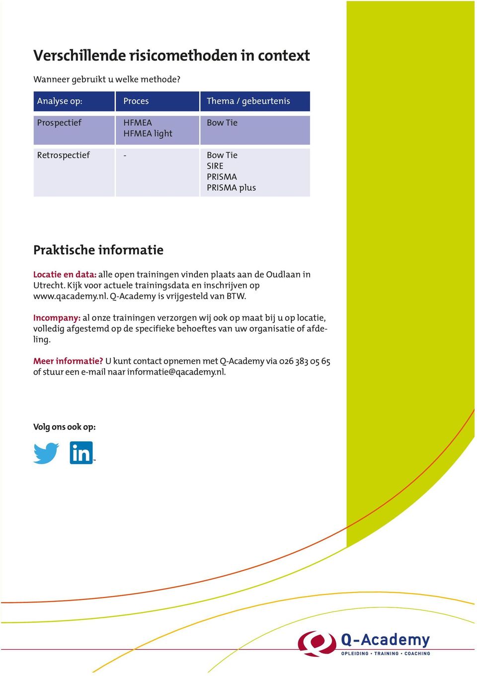 open trainingen vinden plaats aan de Oudlaan in Utrecht. Kijk voor actuele trainingsdata en inschrijven op www.qacademy.nl. Q-Academy is vrijgesteld van BTW.