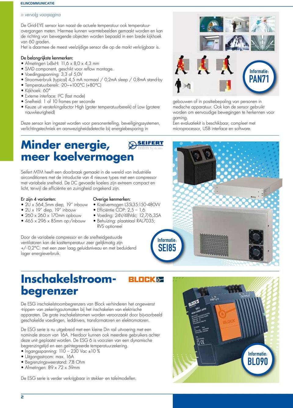 Het is daarmee de meest veelzijdige sensor die op de markt verkrijgbaar is. De belangrijkste kenmerken: Afmetingen LxBxH: 11,6 x 8,0 x 4,3 mm SMD component, geschikt voor reflow montage.