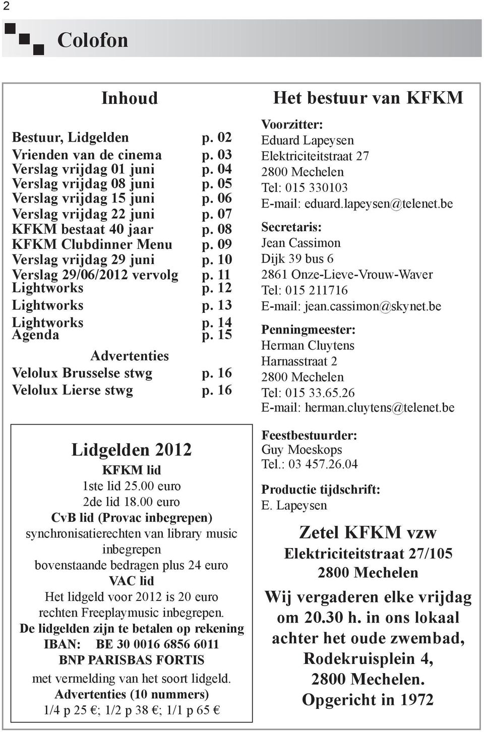 15 Advertenties Velolux Brusselse stwg p. 16 Velolux Lierse stwg p. 16 Lidgelden 2012 KFKM lid 1ste lid 25.00 euro 2de lid 18.