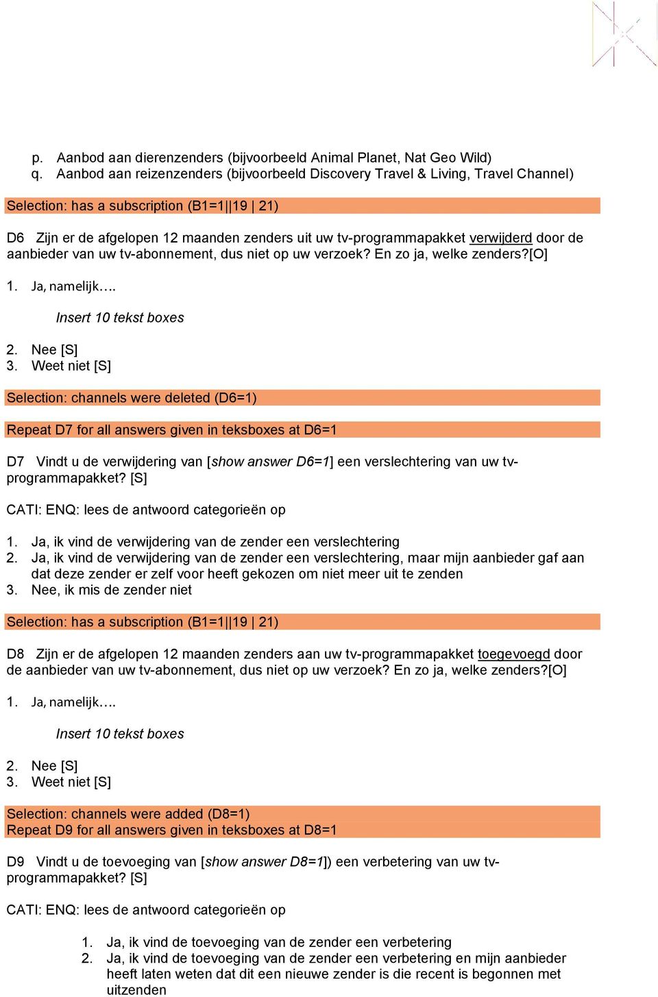 tv-abonnement, dus niet op uw verzoek? En zo ja, welke zenders?[o] 1. Ja, namelijk. Insert 10 tekst boxes 2. Nee [S] 3.