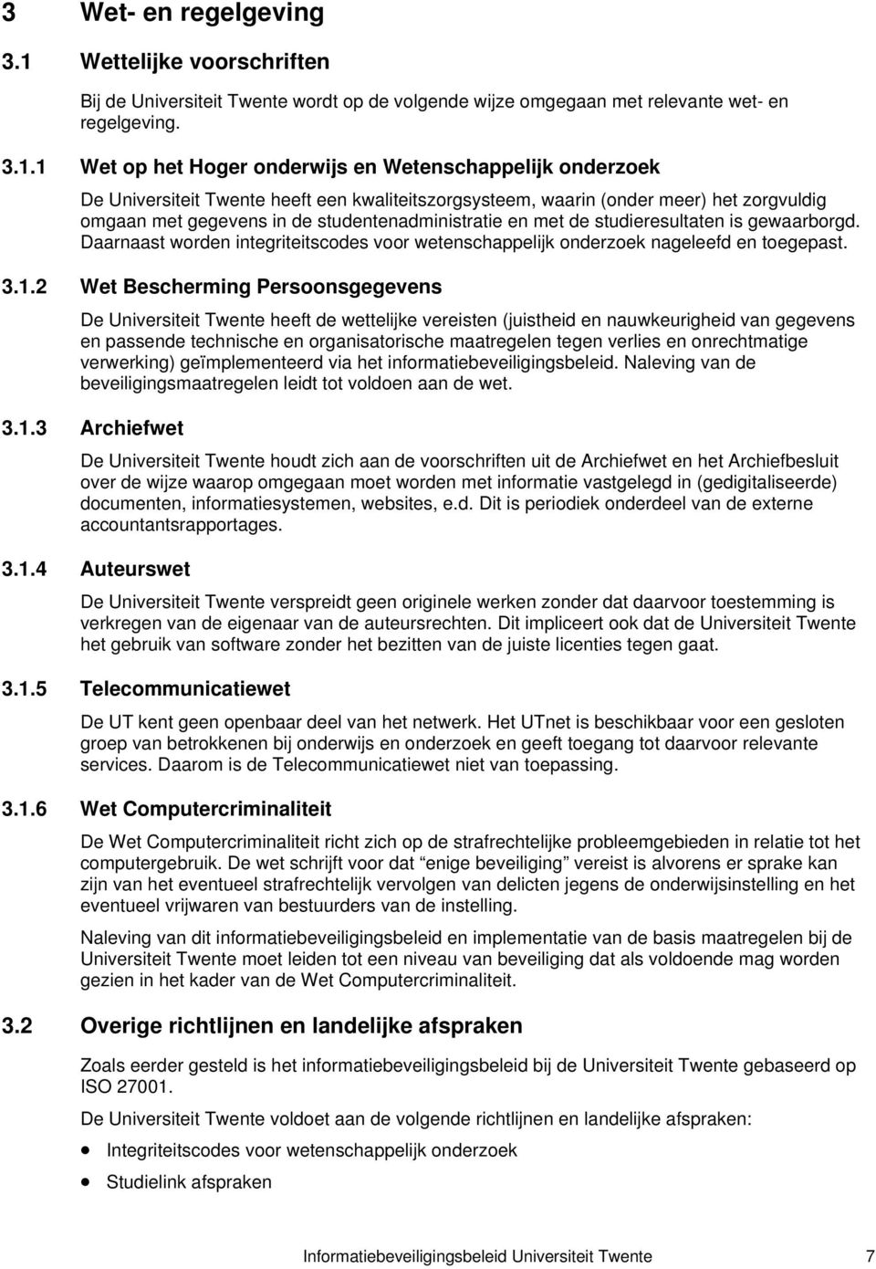 1 Wet op het Hoger onderwijs en Wetenschappelijk onderzoek De Universiteit Twente heeft een kwaliteitszorgsysteem, waarin (onder meer) het zorgvuldig omgaan met gegevens in de studentenadministratie