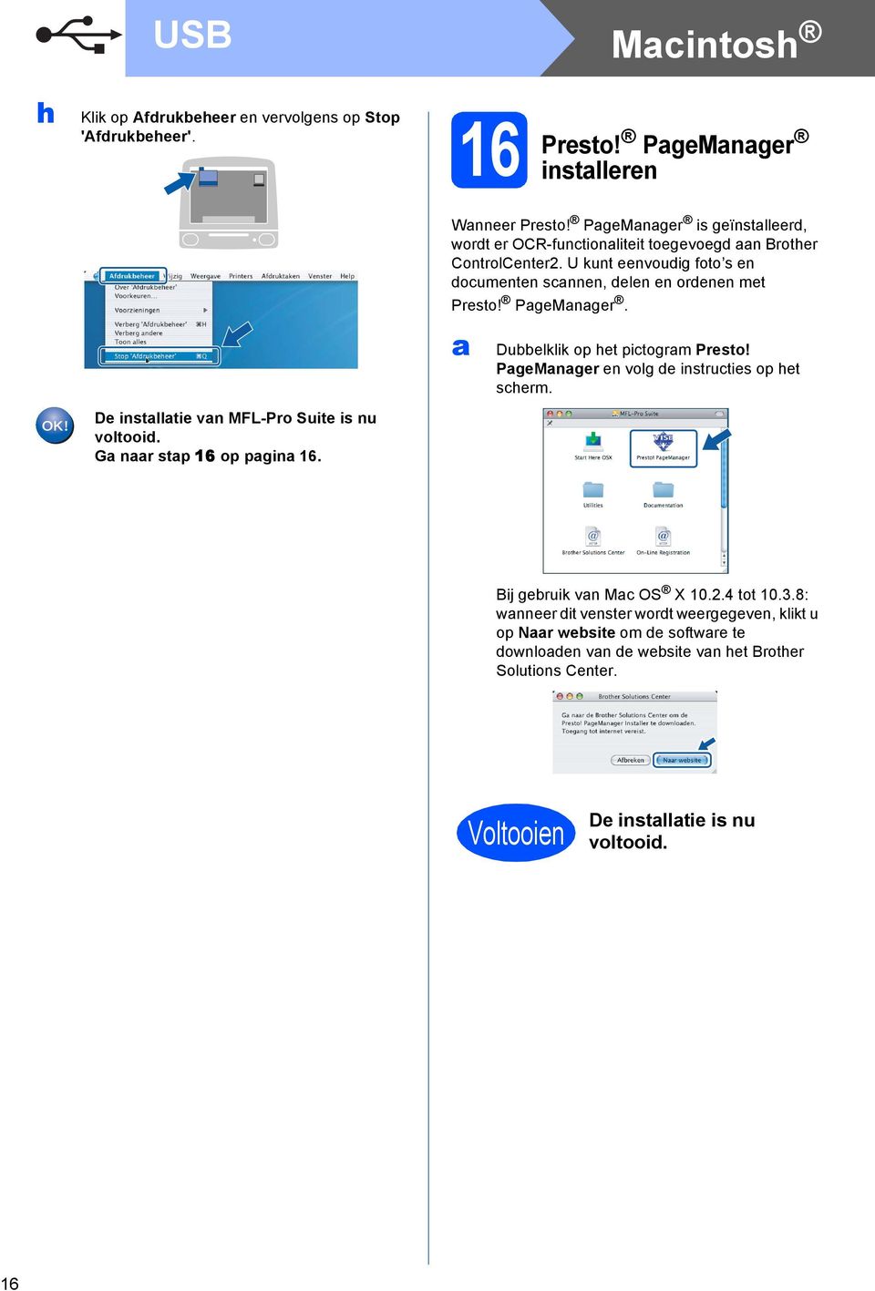 PgeMnger. Duelklik op het pitogrm Presto! PgeMnger en volg e instruties op het sherm. De instlltie vn MFL-Pro Suite is nu voltooi. G nr stp 6 op pgin 6.