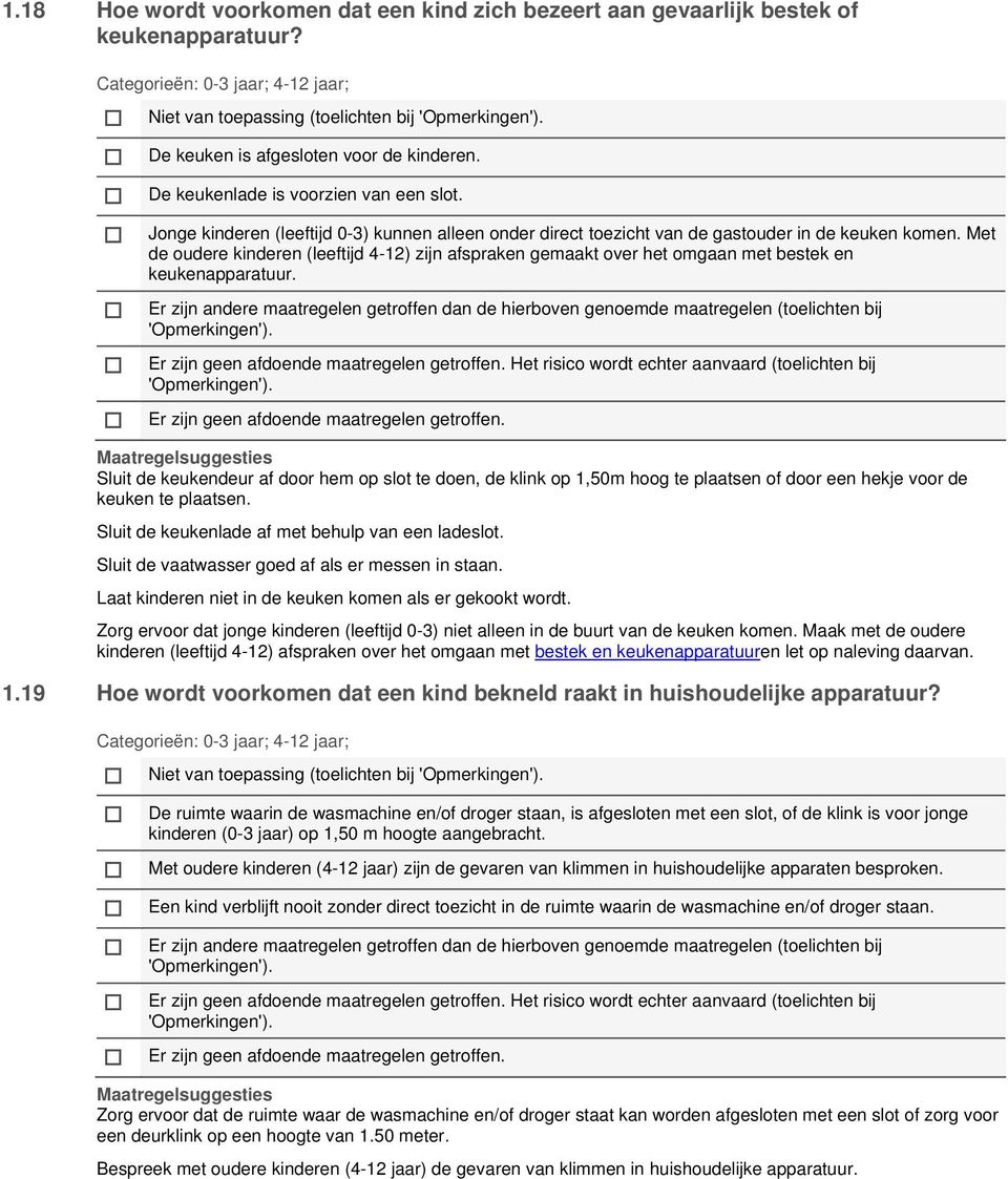 Met de oudere kinderen (leeftijd 4-12) zijn afspraken gemaakt over het omgaan met bestek en keukenapparatuur.