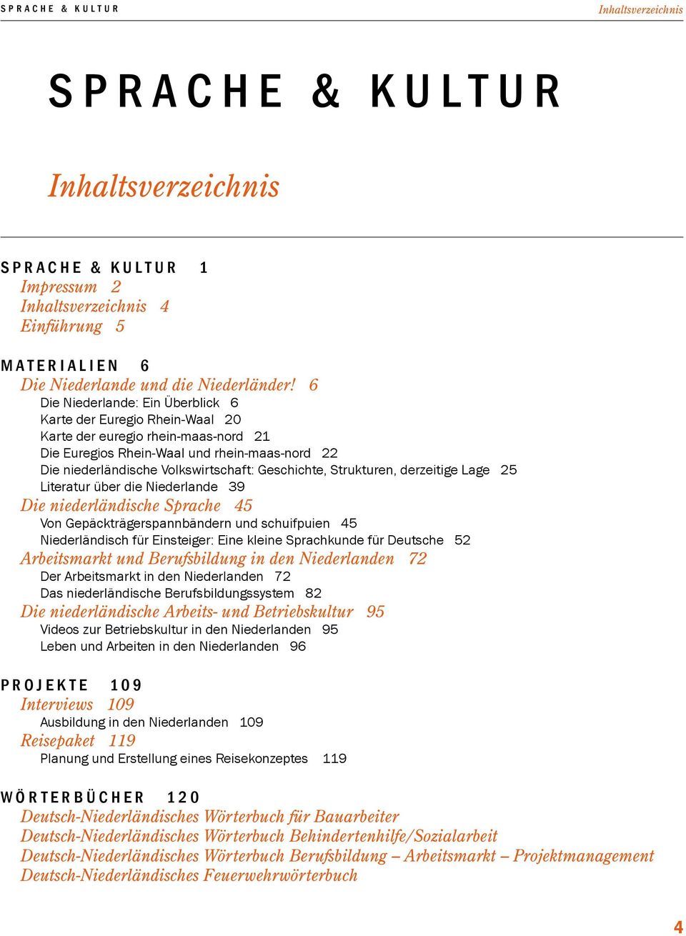 6 Die Niederlande: Ein Überblick 6 Karte der Euregio Rhein-Waal 20 Karte der euregio rhein-maas-nord 21 Die Euregios Rhein-Waal und rhein-maas-nord 22 Die niederländische Volkswirtschaft: Geschichte,