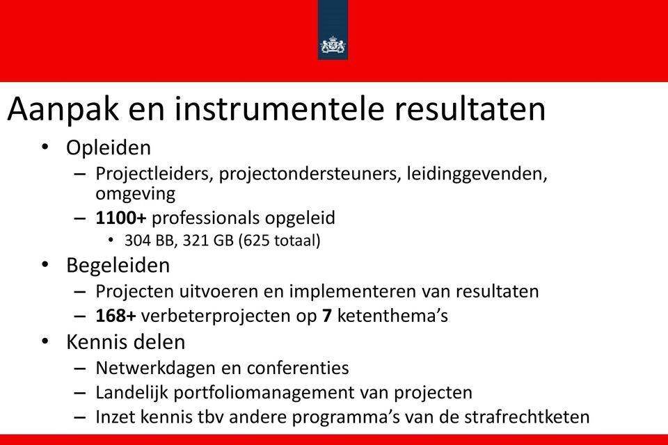 implementeren van resultaten 168+ verbeterprojecten op 7 ketenthema s Kennis delen Netwerkdagen en