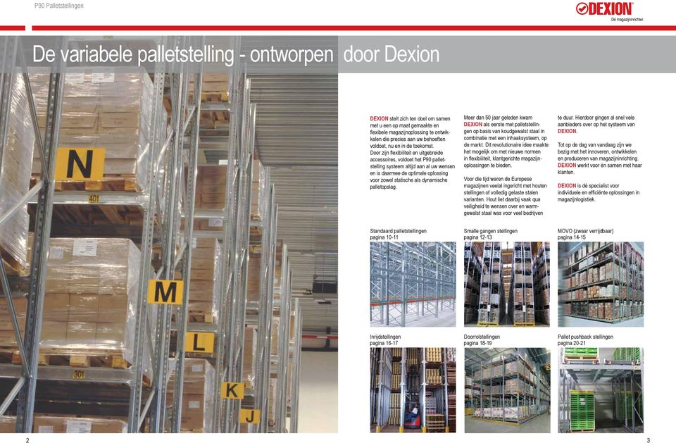 Door zijn flexibiliteit en uitgebreide accessoires, voldoet het P90 palletstelling systeem altijd aan al uw wensen en is daarmee de optimale oplossing voor zowel statische als dynamische palletopslag.