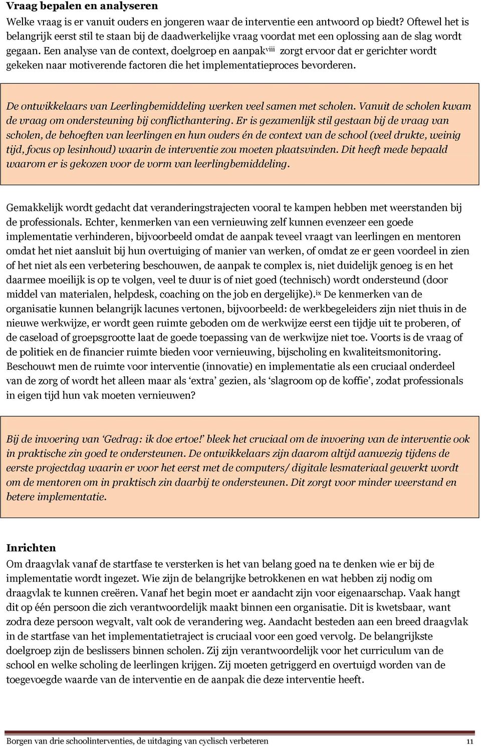 Een analyse van de context, doelgroep en aanpak viii zorgt ervoor dat er gerichter wordt gekeken naar motiverende factoren die het implementatieproces bevorderen.