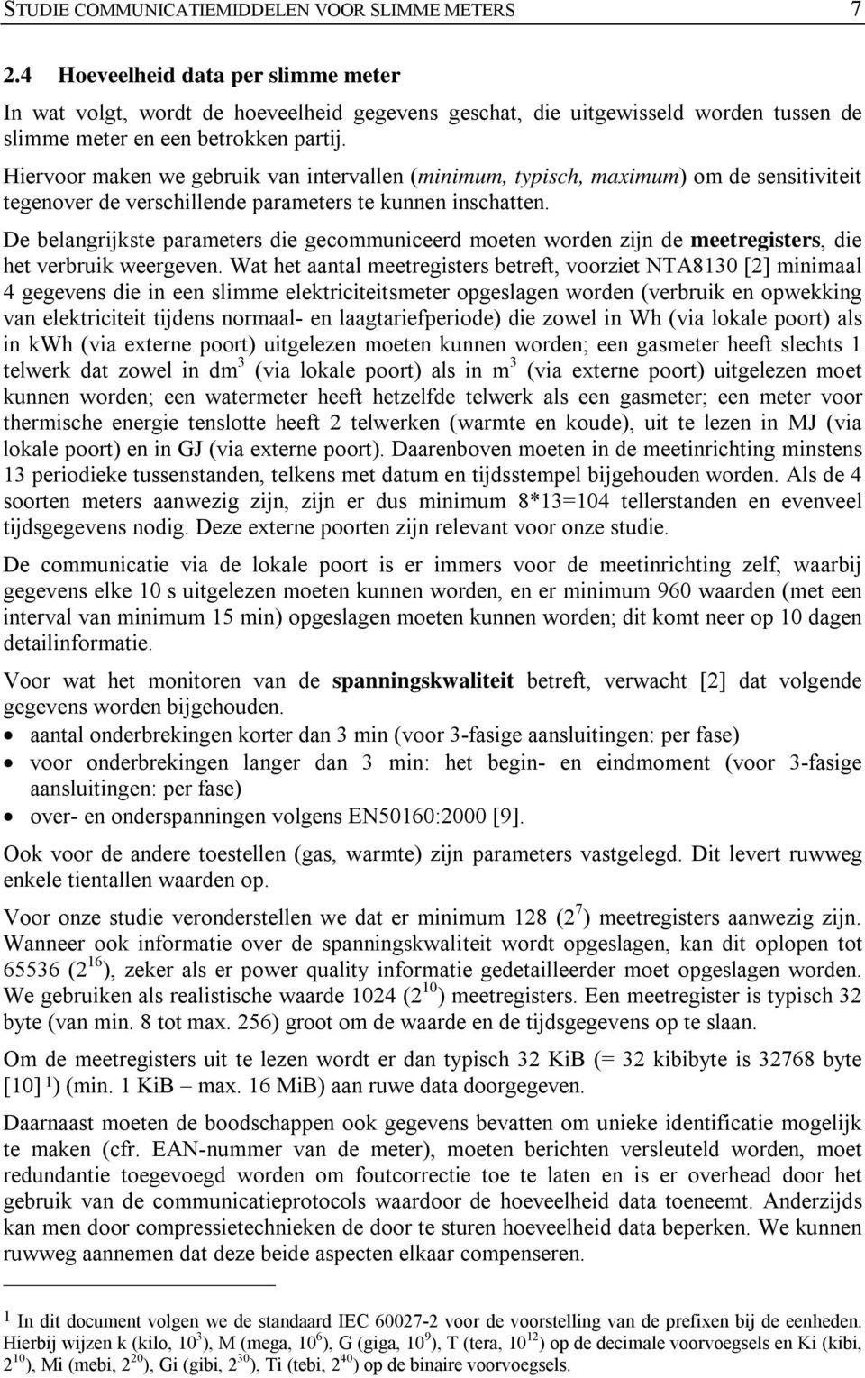 Hiervoor maken we gebruik van intervallen (minimum, typisch, maximum) om de sensitiviteit tegenover de verschillende parameters te kunnen inschatten.