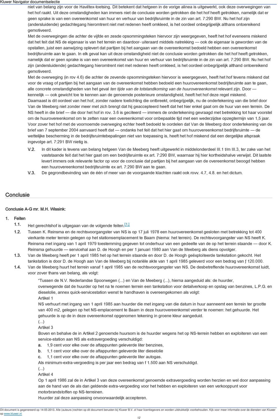 van art. 7:290 BW. Nu het hof zijn (andersluidende) gedachtegang hieromtrent niet met redenen heeft omkleed, is het oordeel onbegrijpelijk althans ontoereikend gemotiveerd.