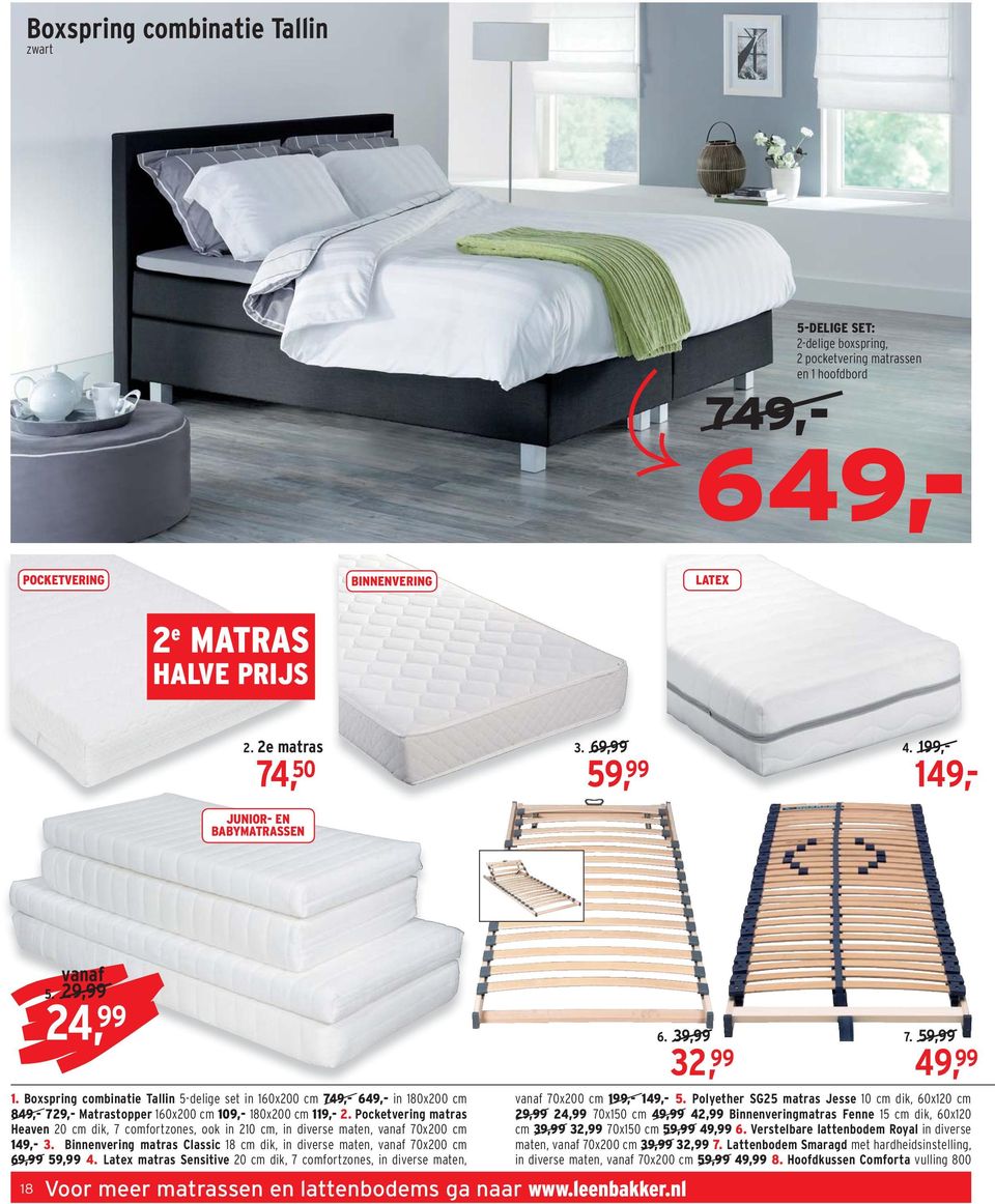 Boxspring combinatie Tallin 5-delige set in 160x200 cm 749,- 649,- in 180x200 cm 849,- 729,- Matrastopper 160x200 cm 109,- 180x200 cm 119,- 2.