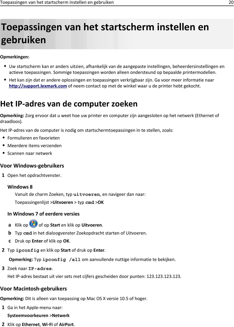 Ga voor meer informatie naar http://support.lexmark.com of neem contact op met de winkel waar u de printer hebt gekocht.