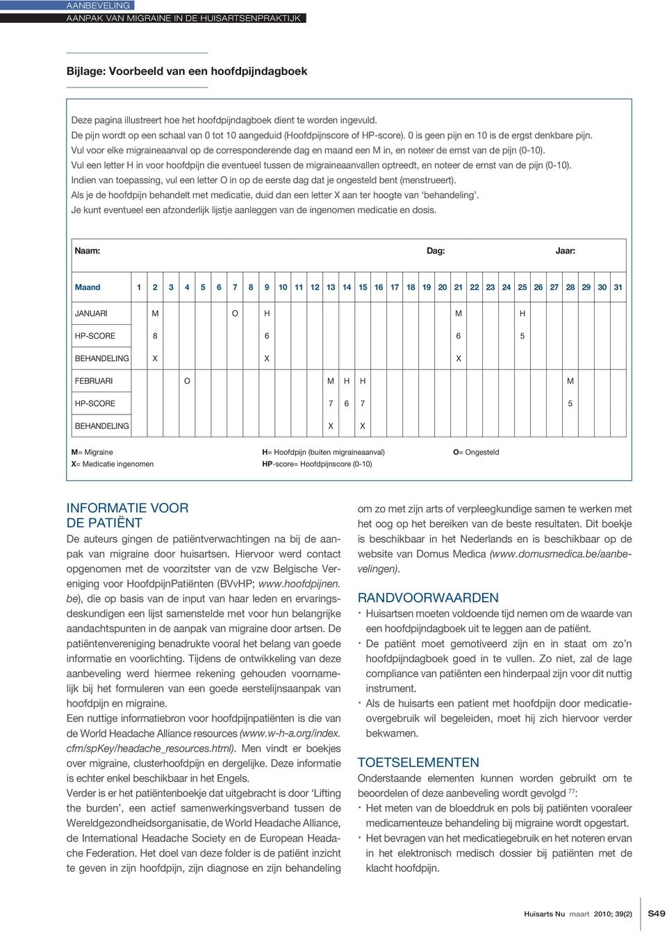 Vul een letter H in voor hoofdpijn die eventueel tussen de migraineaanvallen optreedt, en noteer de ernst van de pijn (0-10).