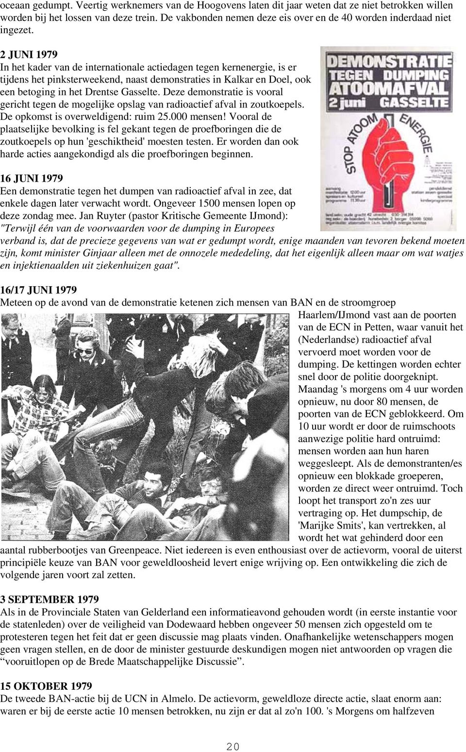 2 JUNI 1979 In het kader van de internationale actiedagen tegen kernenergie, is er tijdens het pinksterweekend, naast demonstraties in Kalkar en Doel, ook een betoging in het Drentse Gasselte.